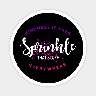 Kindness Is Free Sprinkle That Stuff Everywhere Magnet